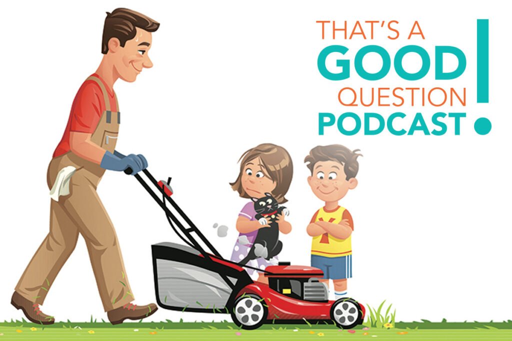 Thats a Good Question! Podcast Episode 9: Am I a Lawnmower Parent?
